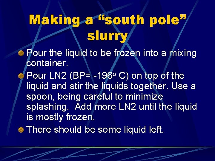 Making a “south pole” slurry Pour the liquid to be frozen into a mixing