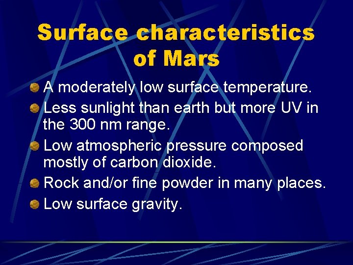 Surface characteristics of Mars A moderately low surface temperature. Less sunlight than earth but