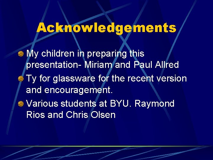 Acknowledgements My children in preparing this presentation- Miriam and Paul Allred Ty for glassware