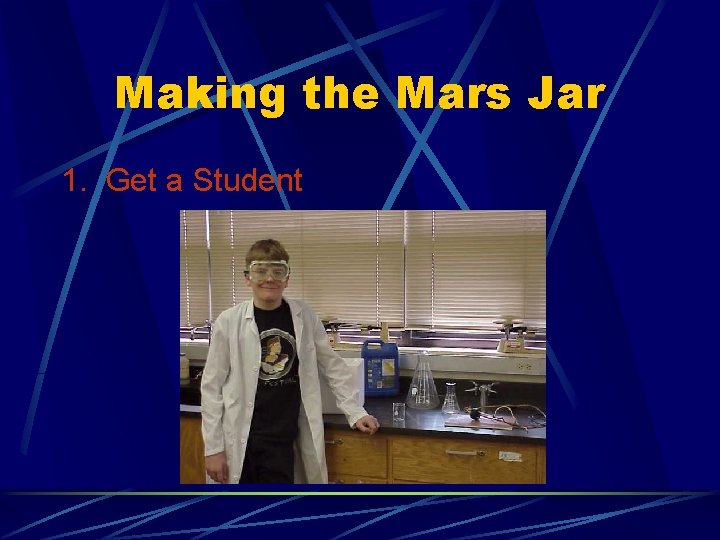 Making the Mars Jar 1. Get a Student 