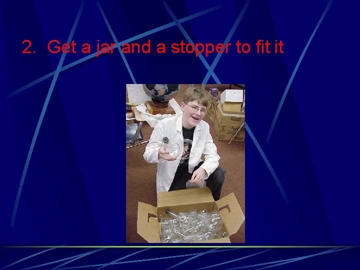 2. Get a jar and a stopper to fit it 