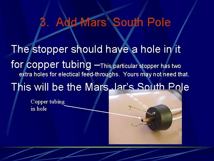 3. Add Mars’ South Pole The stopper should have a hole in it for