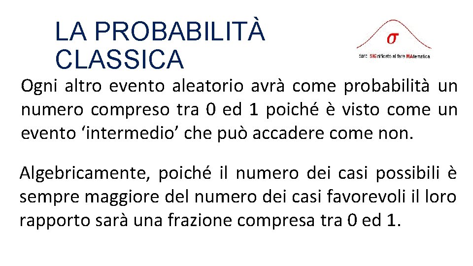 LA PROBABILITÀ CLASSICA Ogni altro evento aleatorio avrà come probabilità un numero compreso tra