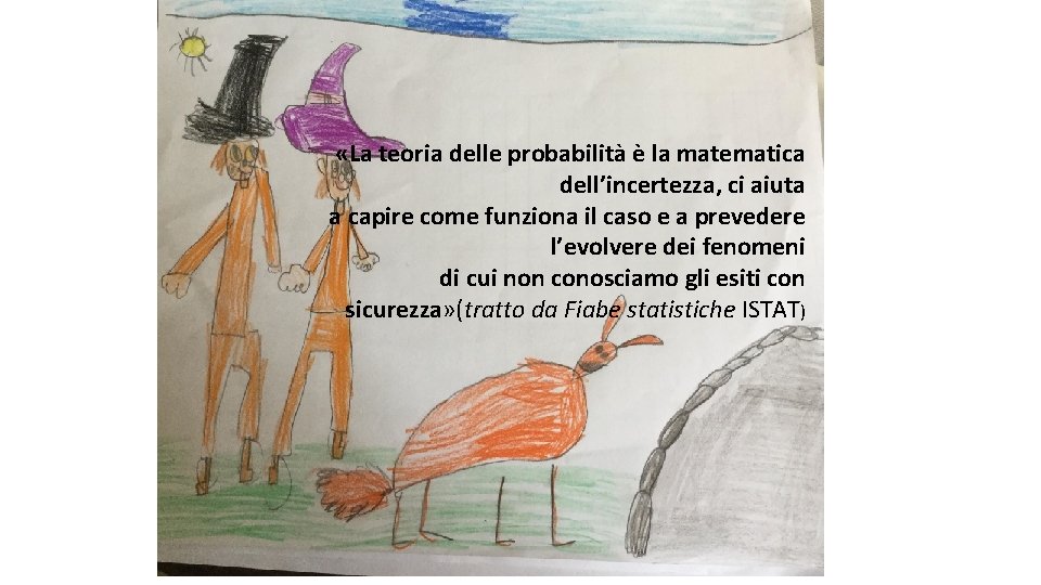  «La teoria delle probabilità è la matematica dell’incertezza, ci aiuta a capire come