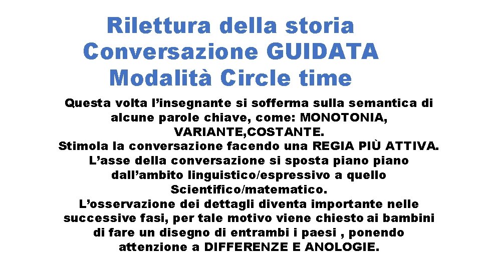 Rilettura della storia Conversazione GUIDATA Modalità Circle time Questa volta l’insegnante si sofferma sulla