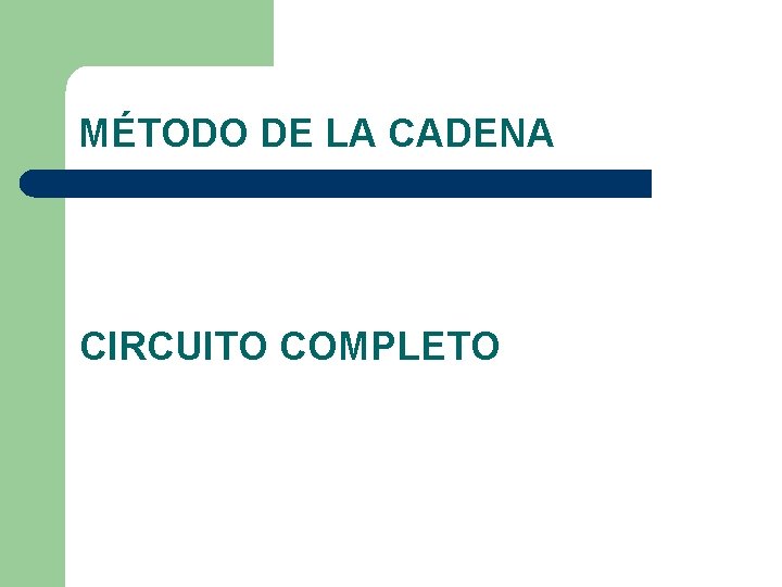 MÉTODO DE LA CADENA CIRCUITO COMPLETO 