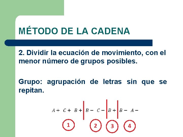 MÉTODO DE LA CADENA 2. Dividir la ecuación de movimiento, con el menor número