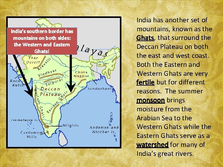 India’s southern border has mountains on both sides: the Western and Eastern Ghats! India