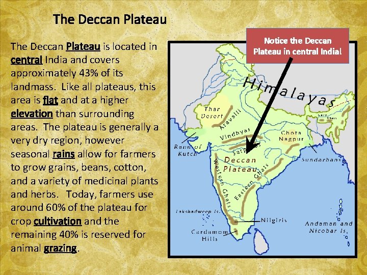 The Deccan Plateau is located in central India and covers approximately 43% of its