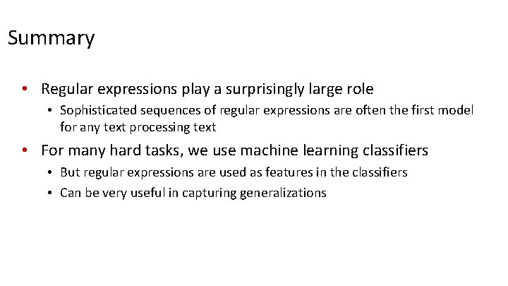 Summary • Regular expressions play a surprisingly large role • Sophisticated sequences of regular