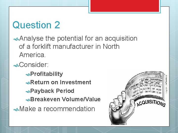 Question 2 Analyse the potential for an acquisition of a forklift manufacturer in North