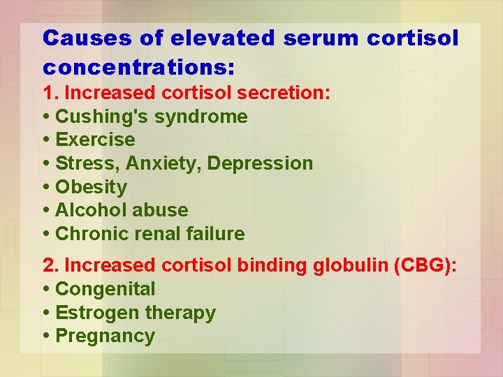 Causes of elevated serum cortisol concentrations: 1. Increased cortisol secretion: • Cushing's syndrome •