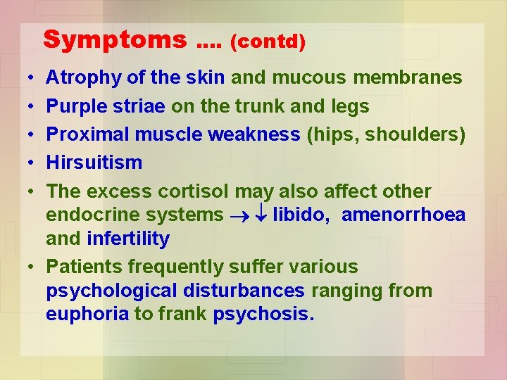 Symptoms • • • …. (contd) Atrophy of the skin and mucous membranes Purple