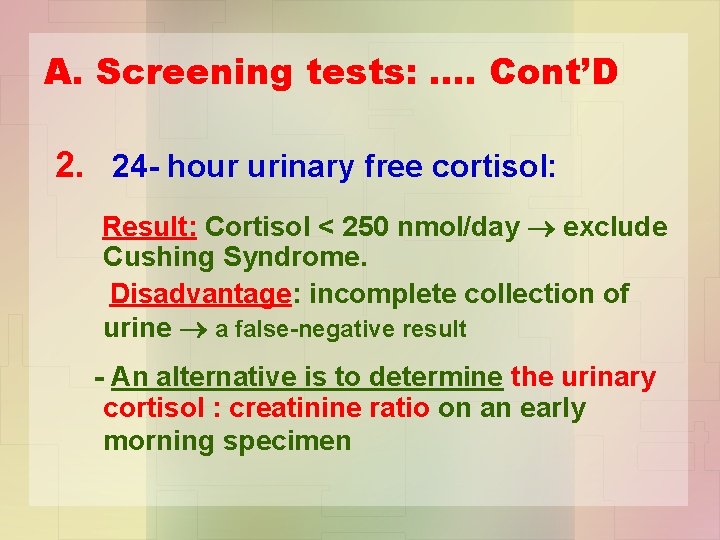 A. Screening tests: …. Cont’D 2. 24 - hour urinary free cortisol: Result: Cortisol