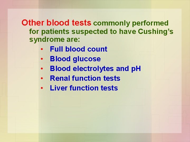 Other blood tests commonly performed for patients suspected to have Cushing’s syndrome are: •