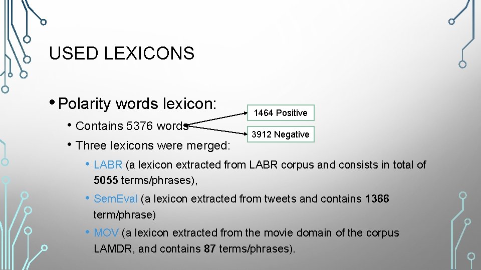 USED LEXICONS • Polarity words lexicon: • Contains 5376 words • Three lexicons were