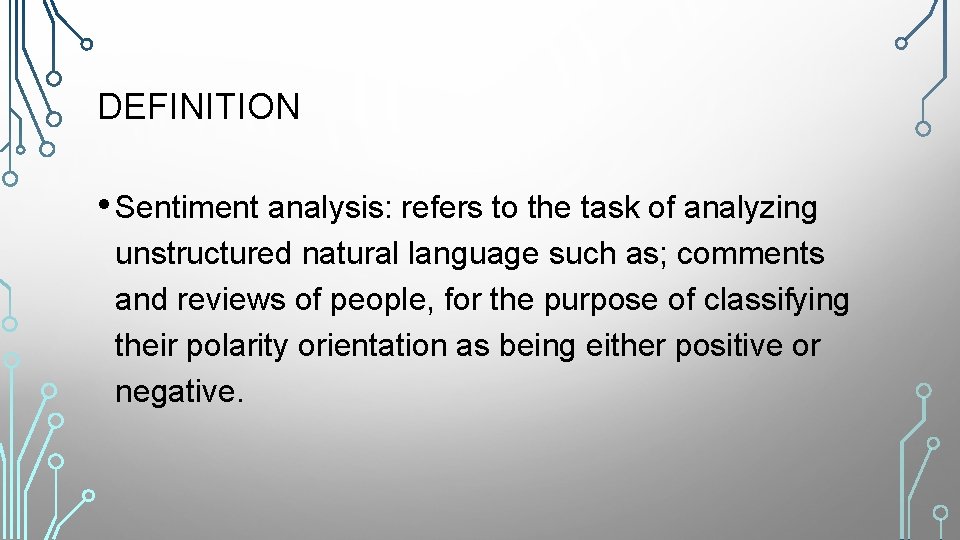 DEFINITION • Sentiment analysis: refers to the task of analyzing unstructured natural language such