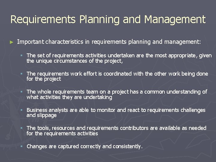 Requirements Planning and Management ► Important characteristics in requirements planning and management: § The