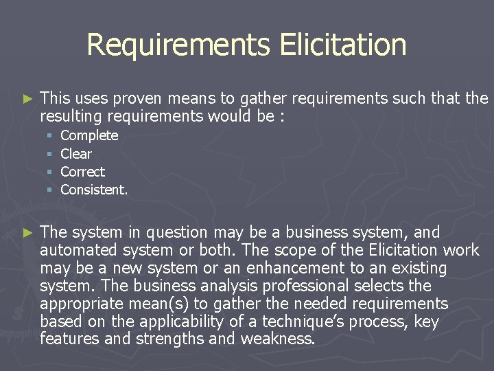 Requirements Elicitation ► This uses proven means to gather requirements such that the resulting