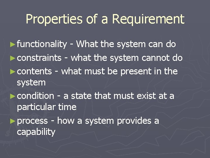 Properties of a Requirement ► functionality - What the system can do ► constraints
