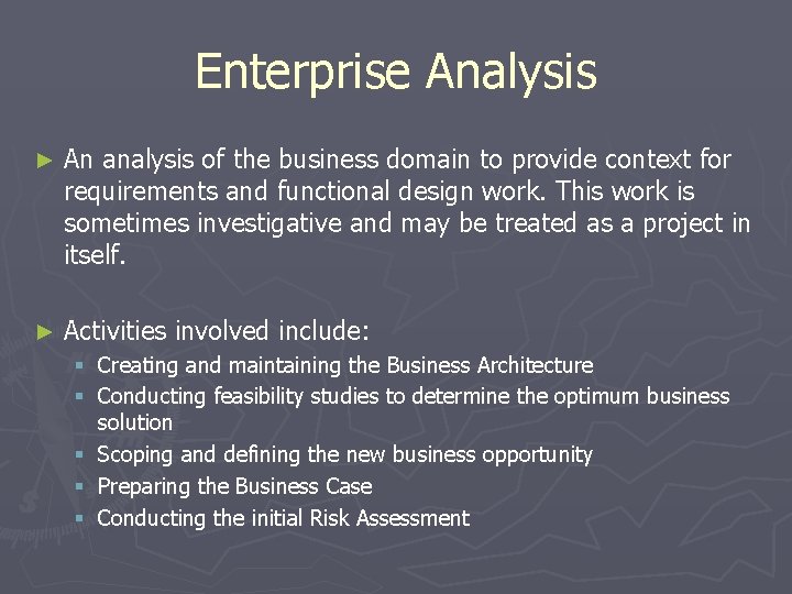 Enterprise Analysis ► An analysis of the business domain to provide context for requirements