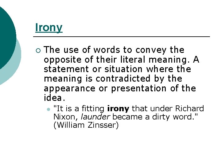 Irony ¡ The use of words to convey the opposite of their literal meaning.