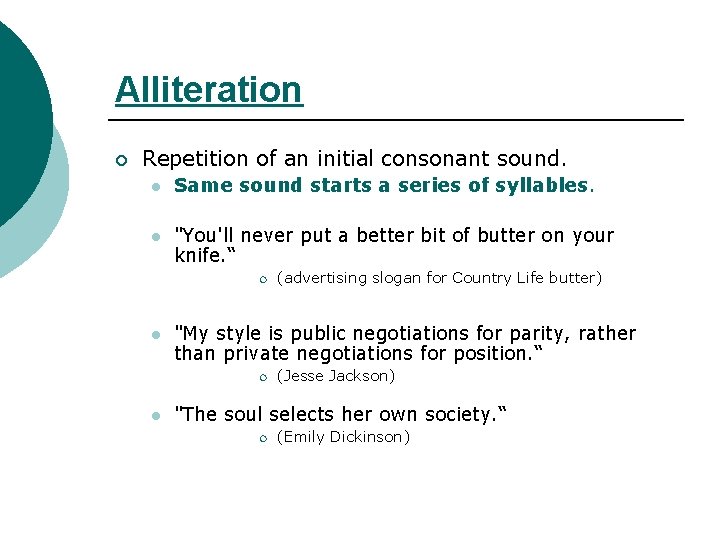 Alliteration ¡ Repetition of an initial consonant sound. l Same sound starts a series