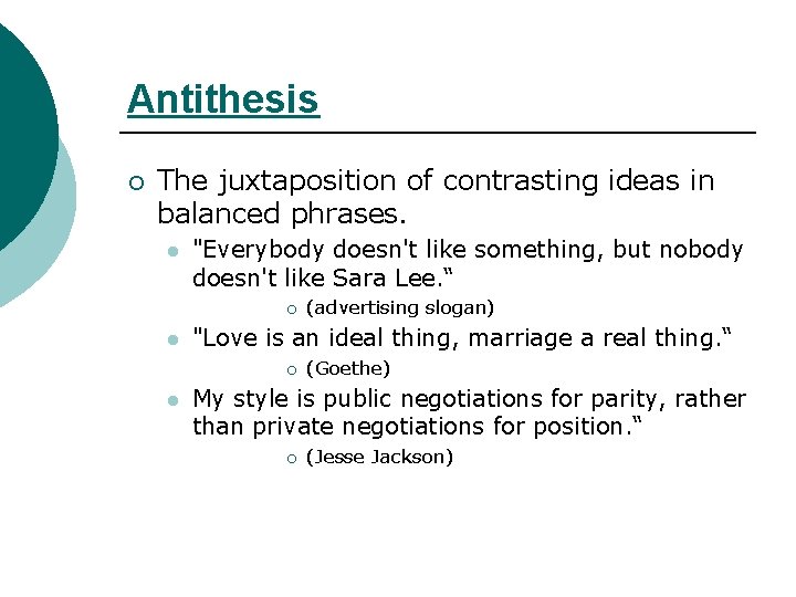 Antithesis ¡ The juxtaposition of contrasting ideas in balanced phrases. l "Everybody doesn't like