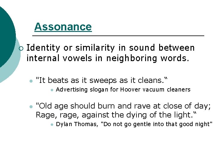 Assonance ¡ Identity or similarity in sound between internal vowels in neighboring words. l