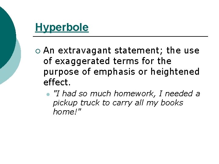 Hyperbole ¡ An extravagant statement; the use of exaggerated terms for the purpose of
