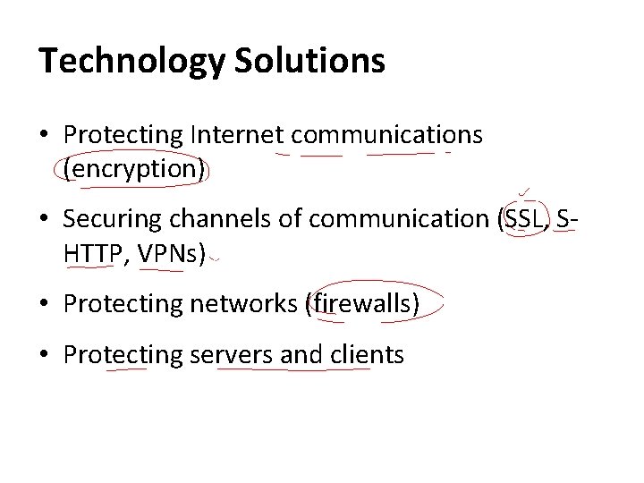 Technology Solutions • Protecting Internet communications (encryption) • Securing channels of communication (SSL, SHTTP,