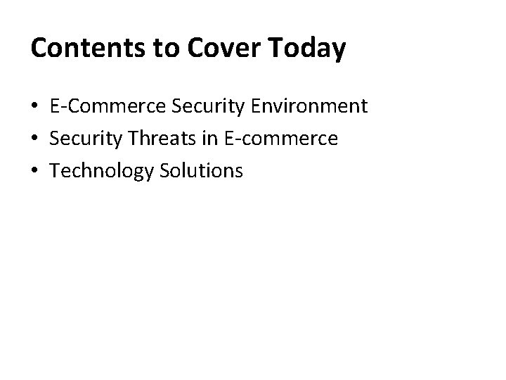 Contents to Cover Today • E-Commerce Security Environment • Security Threats in E-commerce •
