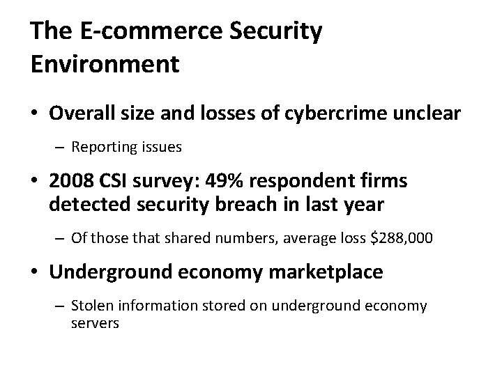 The E-commerce Security Environment • Overall size and losses of cybercrime unclear – Reporting