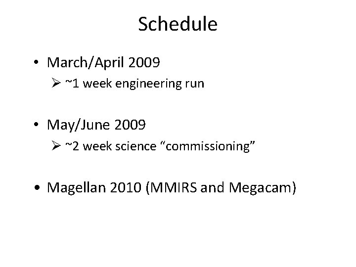Schedule • March/April 2009 Ø ~1 week engineering run • May/June 2009 Ø ~2