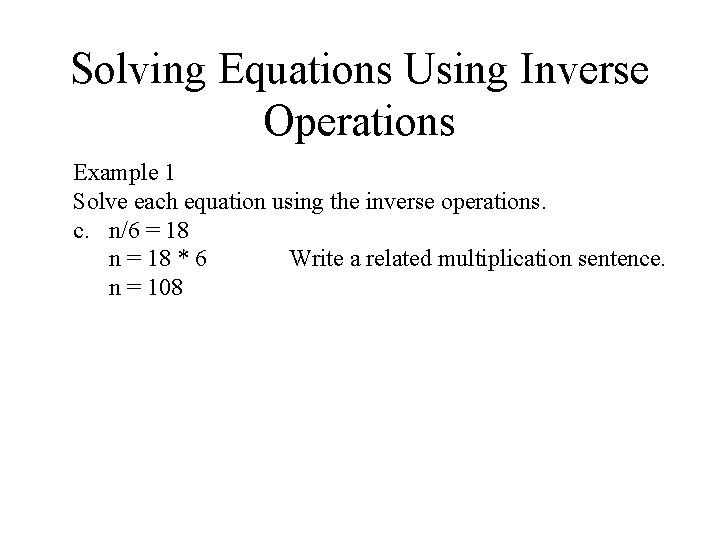 Solving Equations Using Inverse Operations Example 1 Solve each equation using the inverse operations. Solving Equations Using Inverse Operations Example 1 Solve each equation using the inverse operations.
