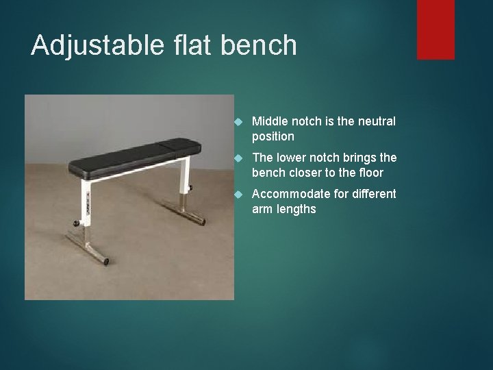 Adjustable flat bench Middle notch is the neutral position The lower notch brings the