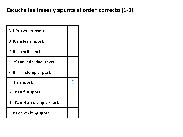 Escucha las frases y apunta el orden correcto (1 -9) A It’s a water