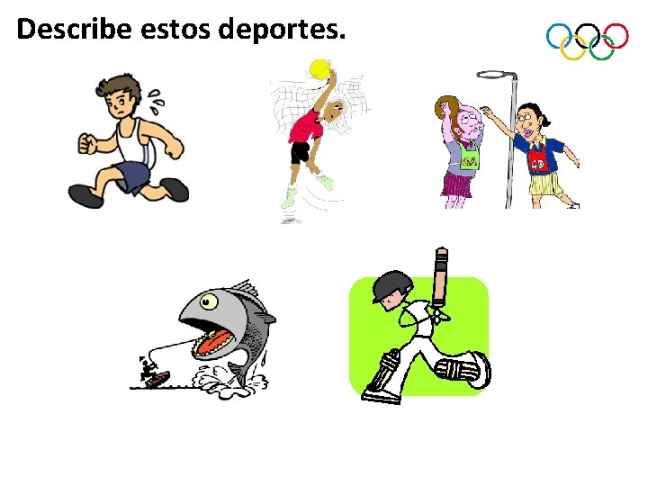 Describe estos deportes. 