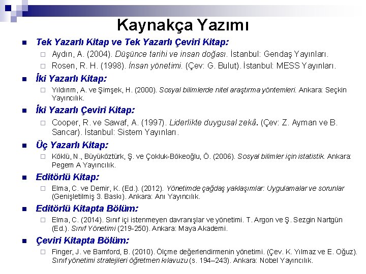 Kaynakça Yazımı n Tek Yazarlı Kitap ve Tek Yazarlı Çeviri Kitap: Aydın, A. (2004).