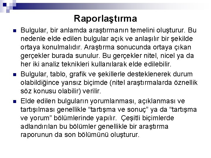 Raporlaştırma n n n Bulgular, bir anlamda araştırmanın temelini oluşturur. Bu nedenle elde edilen