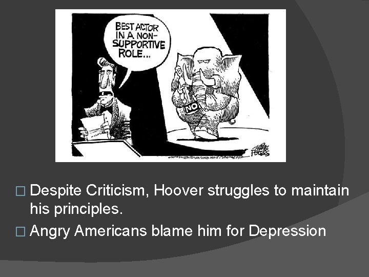 � Despite Criticism, Hoover struggles to maintain his principles. � Angry Americans blame him