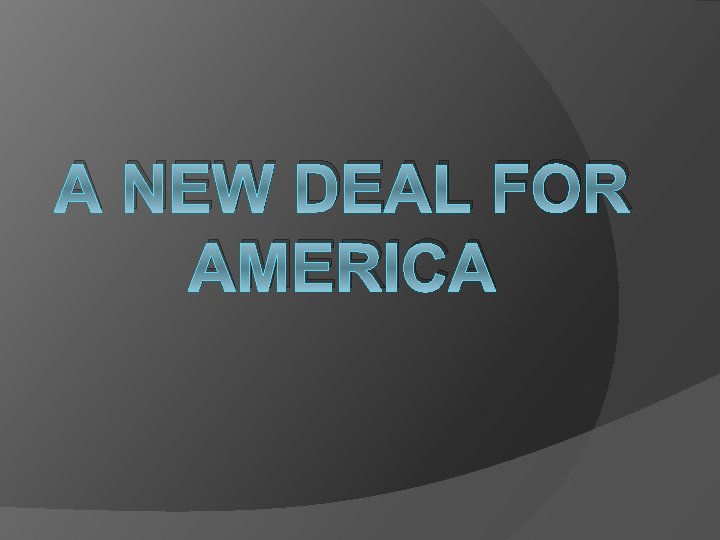 A NEW DEAL FOR AMERICA 