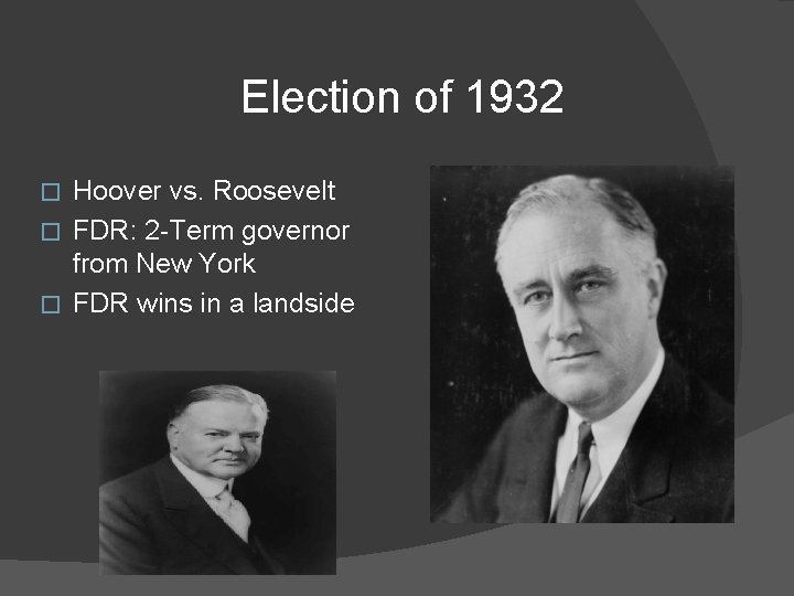 Election of 1932 Hoover vs. Roosevelt � FDR: 2 -Term governor from New York