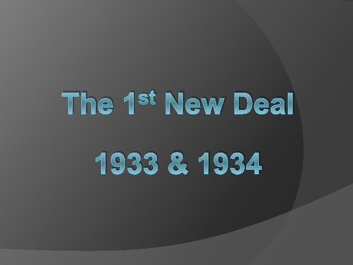 The st 1 New Deal 1933 & 1934 