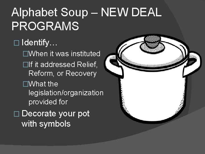 Alphabet Soup – NEW DEAL PROGRAMS � Identify… �When it was instituted �If it