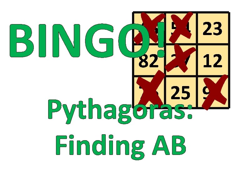BINGO! 45 54 23 82 37 12 76 25 91 Pythagoras: Finding AB 