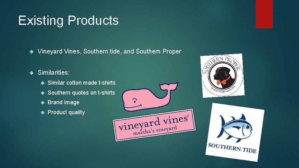 Existing Products Vineyard Vines, Southern tide, and Southern Proper Similarities: Similar cotton made t-shirts