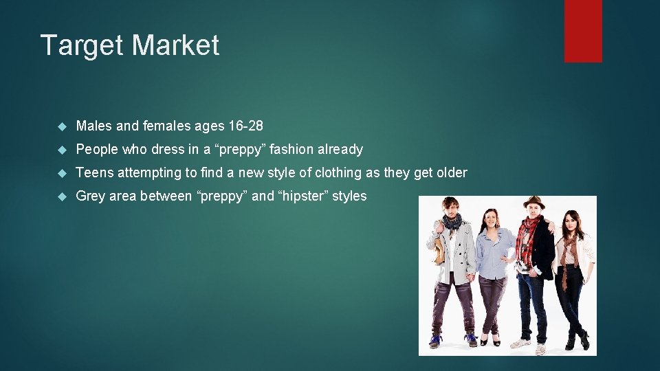 Target Market Males and females ages 16 -28 People who dress in a “preppy”