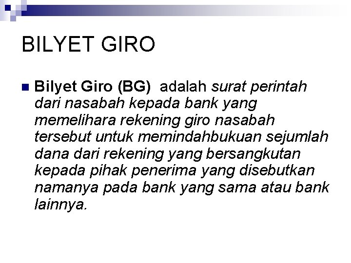 BILYET GIRO n Bilyet Giro (BG) adalah surat perintah dari nasabah kepada bank yang