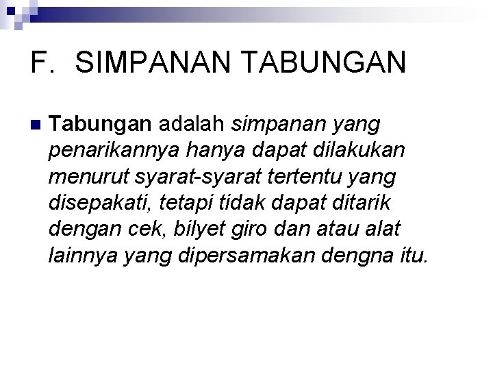 F. SIMPANAN TABUNGAN n Tabungan adalah simpanan yang penarikannya hanya dapat dilakukan menurut syarat-syarat